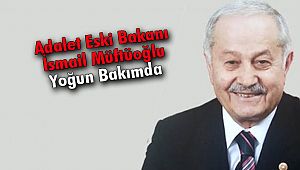 Adalet Eski Bakanı İsmail Müftüoğlu Yoğun Bakımda