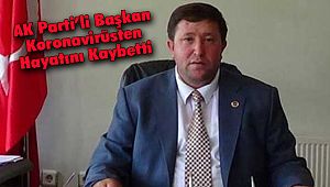 AK Parti’li Başkan Koronavirüsten Hayatını Kaybetti