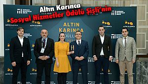 Altın Karınca Sosyal Hizmetler Ödülü Şişli’nin