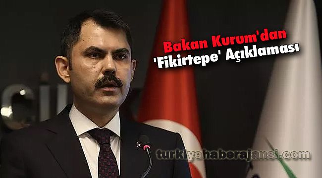 Bakan Kurum'dan 'Fikirtepe' açıklaması