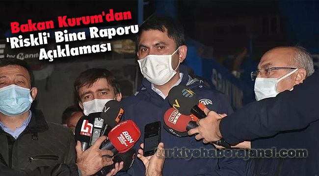 Bakan Kurum'dan 'Riskli' Bina Raporu Açıklaması