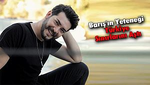 Barış'ın Yeteneği Türkiye Sınırlarını Aştı