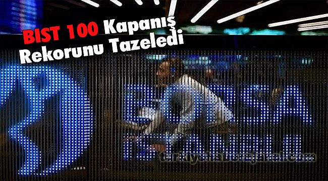 BIST 100 Kapanış Rekorunu Tazeledi