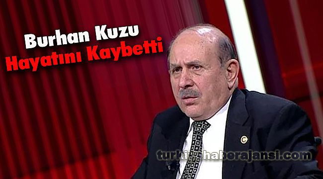 Burhan Kuzu Hayatını Kaybetti