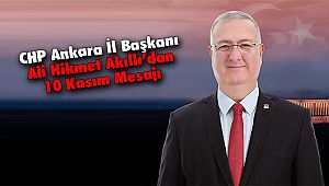 CHP Ankara İl Başkanı Ali Hikmet Akıllı’dan 10 Kasım Mesajı