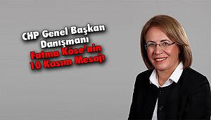 CHP Genel Başkan Danışmanı Fatma Köse’nin 10 Kasım Mesajı