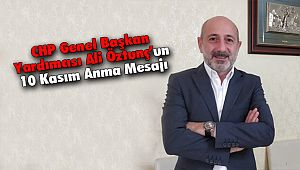CHP Genel Başkan Yardımcısı Ali Öztunç’un 10 Kasım Anma Mesajı