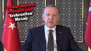 Cumhurbaşkanı Erdoğan'dan 'Srebrenitsa' Mesajı