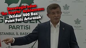 Davutoğlu'ndan ‘Acı Reçete’ Açıklaması: 'İktidar 400 Baz Puan Faiz Artıracak'