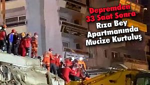 Depremden 33 Saat Sonra Rıza Bey Apartmanında Mucize Kurtuluş