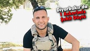 Diyarbakır'da 1 Askerimiz Şehit Düştü