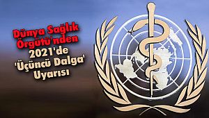 Dünya Sağlık Örgütü'nden 2021'de 'Üçüncü Dalga' Uyarısı