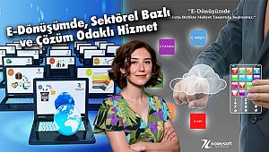 'E-Dönüşümde, Sektörel Bazlı ve Çözüm Odaklı Hizmet'