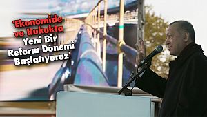 'Ekonomide ve Hukukta Yeni Bir Reform Dönemi Başlatıyoruz'