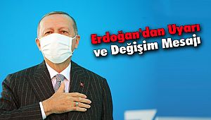 Erdoğan'dan Uyarı ve Değişim Mesajı