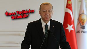 Erdoğan, 'İlave Tedbirler Gelebilir'
