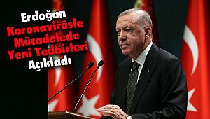 Erdoğan Koronavirüsle Mücadelede Yeni Tedbirleri Açıkladı