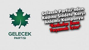 Gelecek Partisi’nden Kadına Şiddete Karşı Anlamlı Kampanya