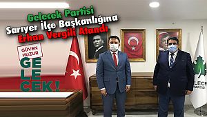 Gelecek Partisi Sarıyer İlçe Başkanlığına Erhan Vergili Atandı