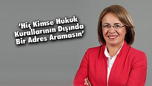 ‘Hiç Kimse Hukuk Kurallarının Dışında Bir Adres Aramasın’