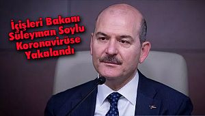 İçişleri Bakanı Süleyman Soylu Koronavirüse Yakalandı