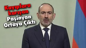 Kayıplara karışan Paşinyan Ortaya Çıktı