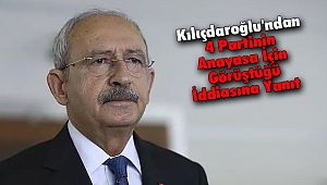 Kemal Kılıçdaroğlu'ndan 4 Partinin Anayasa İçin Görüştüğü İddiasına Yanıt