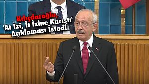 Kılıçdaroğlu, 'At İzi, İt İzine Karıştı' Açıklaması İstedi
