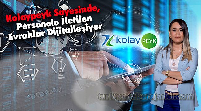 Kolaypeyk Sayesinde, Personele İletilen Evraklar Dijitalleşiyor
