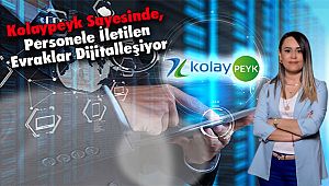 Kolaypeyk Sayesinde, Personele İletilen Evraklar Dijitalleşiyor