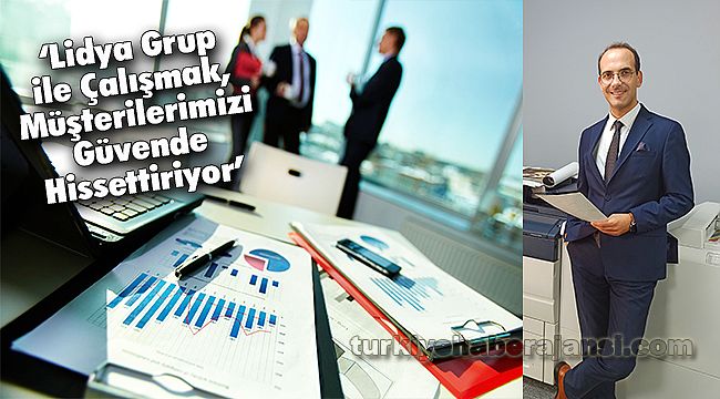 ‘Lidya Grup İle Çalışmak, Müşterilerimizi Güvende Hissettiriyor’