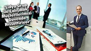 ‘Lidya Grup İle Çalışmak, Müşterilerimizi Güvende Hissettiriyor’