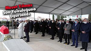 Mesut Yılmaz Son Yolculuğuna Uğurlandı