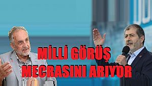 MİLLİ GÖRÜŞ, MECRASINI ARIYOR
