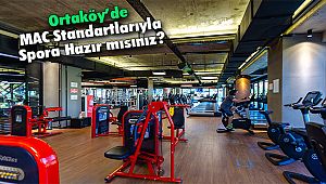 Ortaköy’de MAC Standartlarıyla Spora Hazır mısınız?