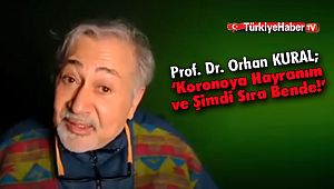 Prof. Dr. Orhan Kural: 'Koronoya Hayranım ve Şimdi Sıra Bende!'