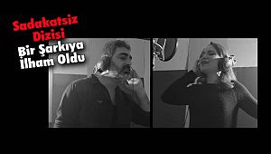 Sadakatsiz Adlı Dizi Bir Şarkıya İlham Oldu