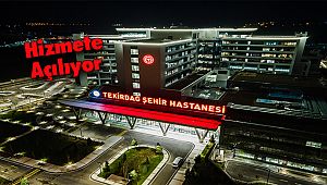 Tekirdağ Şehir Hastanesi Hizmete Giriyor