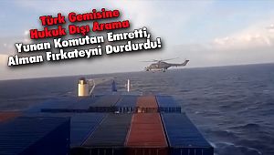 Türk Gemisine Hukuk Dışı Arama 