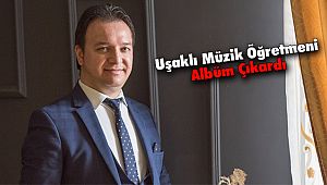 Uşaklı Müzik Öğretmeni Albüm Çıkardı
