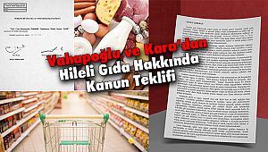 Vahapoğlu ve Kara’dan Hileli Gıda Hakkında Kanun Teklifi