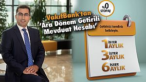 VakıfBank'tan 'Ara Dönem Getirili Mevduat Hesabı'