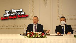 Yeni İhracat Seferberliği ile Daha Güçlü Türkiye