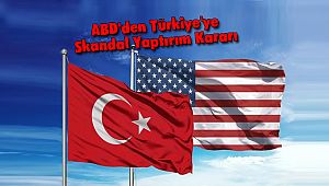ABD'den Türkiye'ye Skandal Yaptırım Kararı
