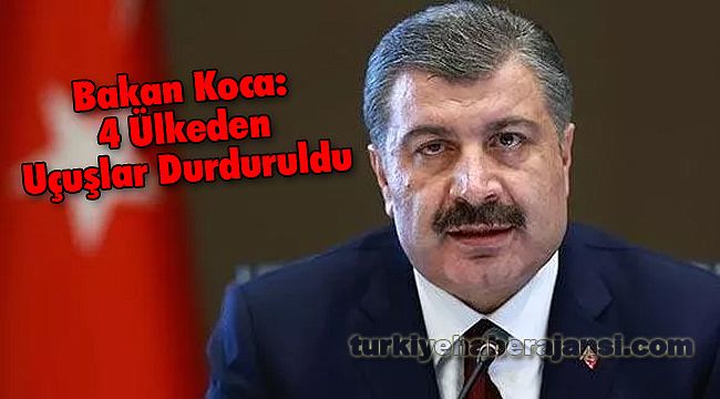 Bakan Koca; 4 Ülkeden Uçuşlar Durduruldu