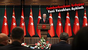 Cumhurbaşkanı Erdoğan Yeni Yasakları Açıkladı