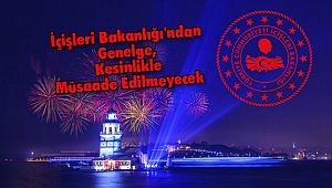 İçişleri Bakanlığı'ndan Genelge, Kesinlikle Müsaade Edilmeyecek