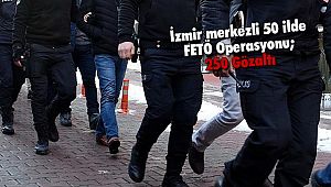 İzmir merkezli 50 ilde FETÖ Operasyonu; 250 Gözaltı