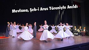 Mevlana, Şeb-i Arus Töreniyle Anıldı
