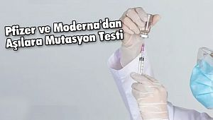 Pfizer ve Moderna'dan Aşılara Mutasyon Testi